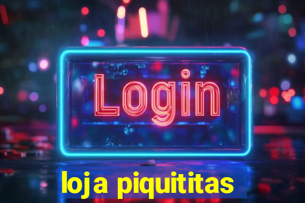 loja piquititas